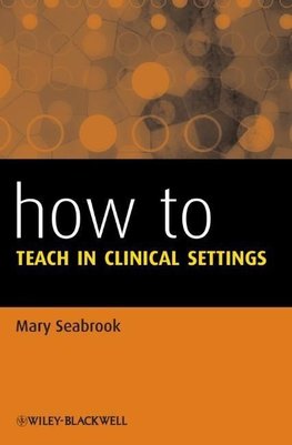 Seabrook, M: How to Teach in Clinical Settings