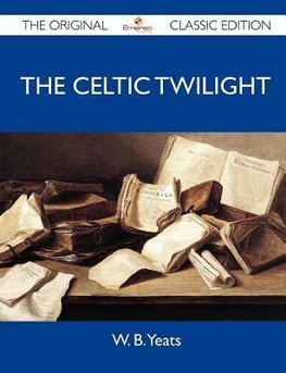 The Celtic Twilight - The Original Classic Edition