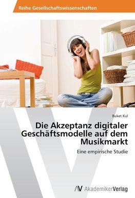 Die Akzeptanz digitaler Geschäftsmodelle auf dem Musikmarkt