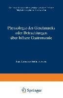 Physiologie des Geschmacks oder Betrachtungen über höhere Gastronomie
