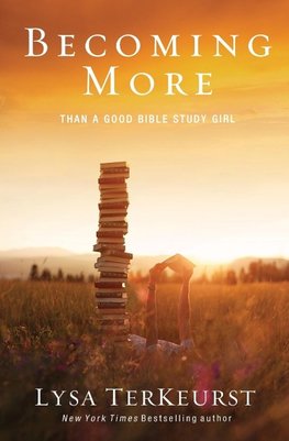 The Becoming More Than a Good Bible Study Girl