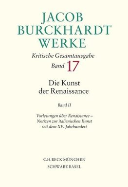Jacob Burckhardt Werke 17: Die Kunst der Renaissance 2
