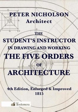 The Student's Instructor in Drawing and Working the Five Orders of Architecture