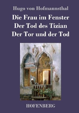 Die Frau im Fenster / Der Tod des Tizian / Der Tor und der Tod