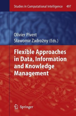 Flexible Approaches in Data, Information and Knowledge Management
