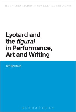 Lyotard and the 'Figural' in Performance, Art and Writing