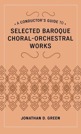 Conductor's Guide to Selected Baroque Choral-Orchestral Works