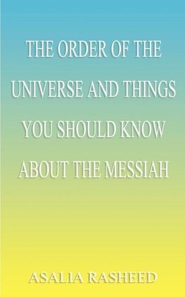 The Order of the Universe and Things You Should Know about the Messiah