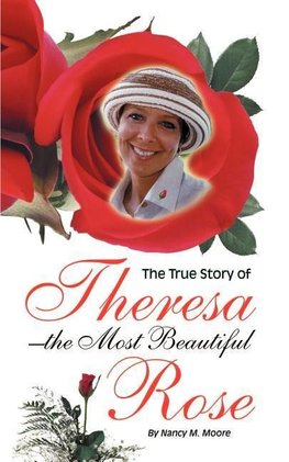 The True Story of Theresa the Most Beautiful Rose