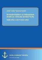 Immobolization of radioactive waste in ceramic based hosts: Radioactive waste Immobolization