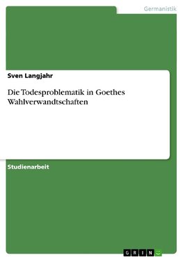 Die Todesproblematik in Goethes Wahlverwandtschaften