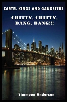 Cartel Kings and Gangsters; Chitty, Chitty, Bang, Bang!!!