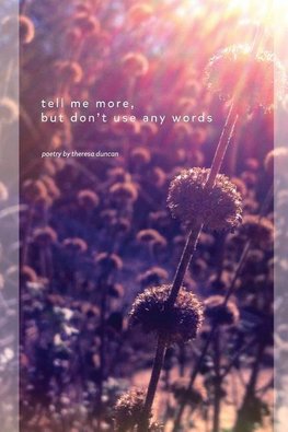 tell me more, but don't use any words