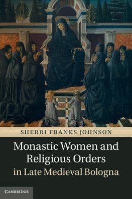 Monastic Women and Religious Orders in Late Medieval Bologna