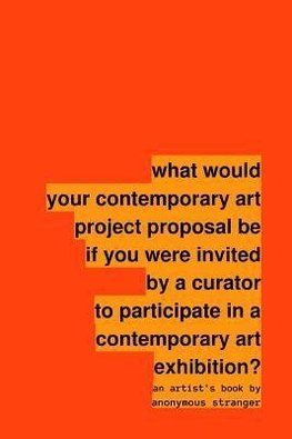 What Would Your Contemporary Art Project Proposal Be If You Were Invited by a Curator to Participate in a Contemporary Art Exhibition?