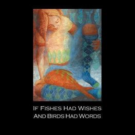 If Fishes Had Wishes and Birds Had Words
