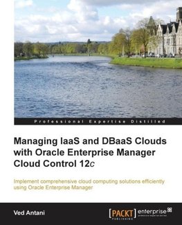 Managing Iaas and Dbaas Clouds with Oracle Enterprise Manager Cloud Control 12c