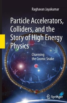 Particle Accelerators, Colliders, and the Story of High Energy Physics