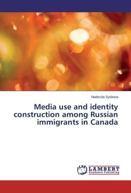 Media use and identity construction among Russian immigrants in Canada