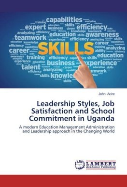 Leadership Styles, Job Satisfaction and School Commitment in Uganda