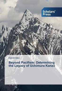 Beyond Pacifism: Determining the Legacy of Uchimura Kanz¿