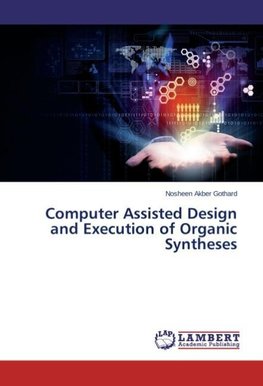Computer Assisted Design and Execution of Organic Syntheses
