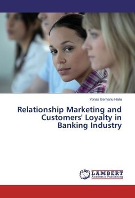 Relationship Marketing and Customers' Loyalty in Banking Industry