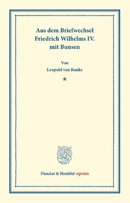 Aus dem Briefwechsel Friedrich Wilhelms IV. mit Bunsen