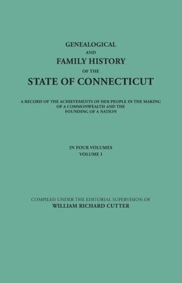 Genealogical and Family History of the State of Connecticut. a Record of the Achievements of Her People in the Making of a Commonwealth and the Foundi