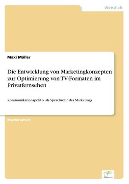Die Entwicklung von Marketingkonzepten zur Optimierung von TV-Formaten im Privatfernsehen