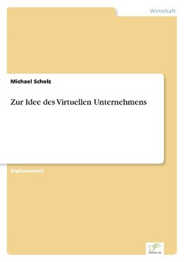 Zur Idee des Virtuellen Unternehmens