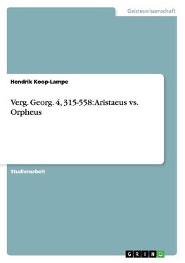 Verg. Georg. 4, 315-558: Aristaeus vs. Orpheus
