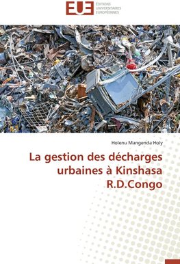 La gestion des décharges urbaines à Kinshasa R.D.Congo