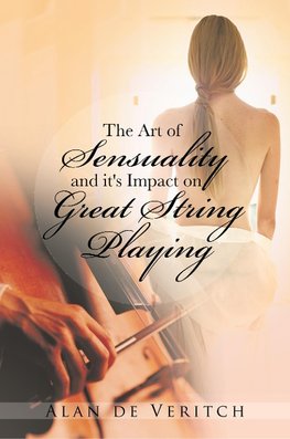 The Art of Sensuality and It's Impact on Great String Playing