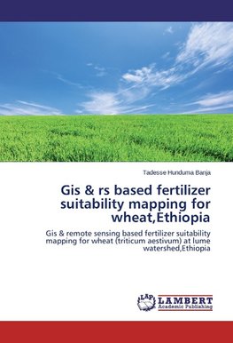 Gis & rs based fertilizer suitability mapping for wheat,Ethiopia