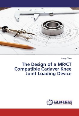 The Design of a MR/CT Compatible Cadaver Knee Joint Loading Device