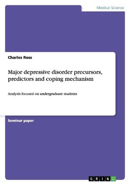 Major depressive disorder precursors, predictors and coping mechanism