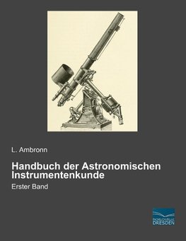 Handbuch der Astronomischen Instrumentenkunde 1