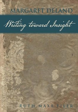 Margaret Deland Writing Toward Insight