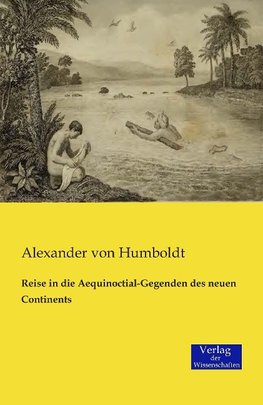 Reise in die Aequinoctial-Gegenden des neuen Continents