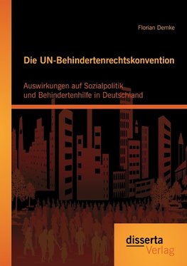 Die UN-Behindertenrechtskonvention: Auswirkungen auf Sozialpolitik und Behindertenhilfe in Deutschland