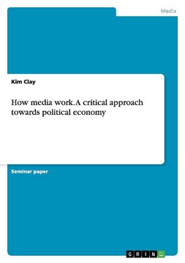 How media work. A critical approach towards political economy