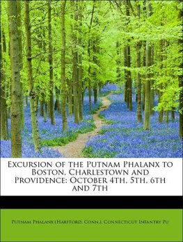 Excursion of the Putnam Phalanx to Boston, Charlestown and Providence: October 4th, 5th, 6th and 7th
