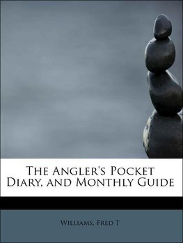 The Angler's Pocket Diary, and Monthly Guide