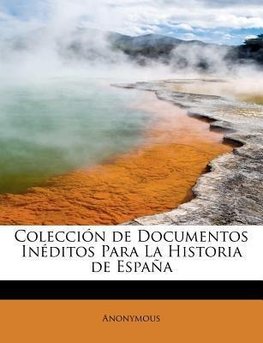 Colección de Documentos Inéditos Para La Historia de España
