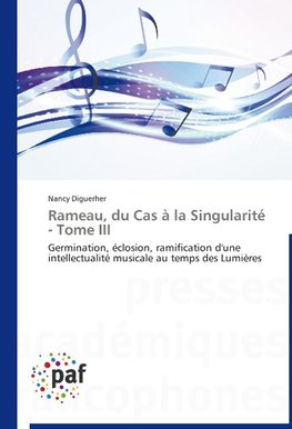 Rameau, du Cas à la Singularité  - Tome III
