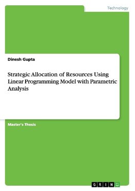 Strategic Allocation of Resources Using Linear Programming Model with Parametric Analysis