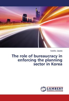 The role of bureaucracy in enforcing the planning sector in Korea