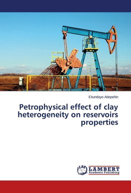 Petrophysical effect of clay heterogeneity on reservoirs properties
