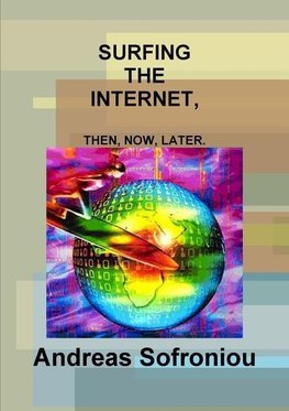 SURFING THE INTERNET, THEN, NOW, LATER.